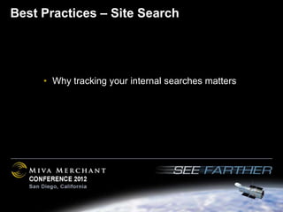 Best Practices – Site Search




     • Why tracking your internal searches matters
 