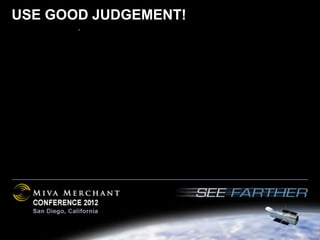 USE GOOD JUDGEMENT!
 