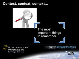 Context, context, context…




                   The most
                   important things
                   to remember
 