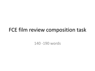 FCE film review composition task
140 -190 words
 
