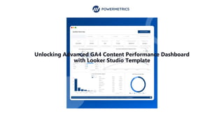 Unlocking Advanced GA4 Content Performance Dashboard
with Looker Studio Template
 