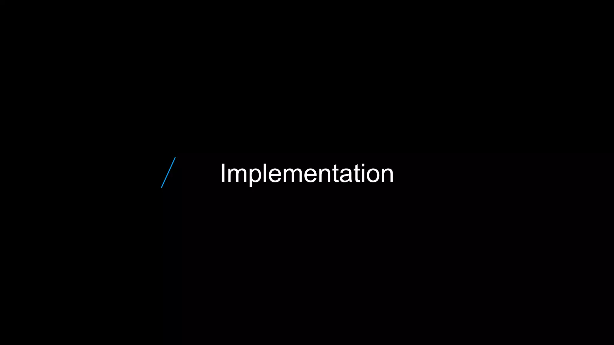 Implementation
 