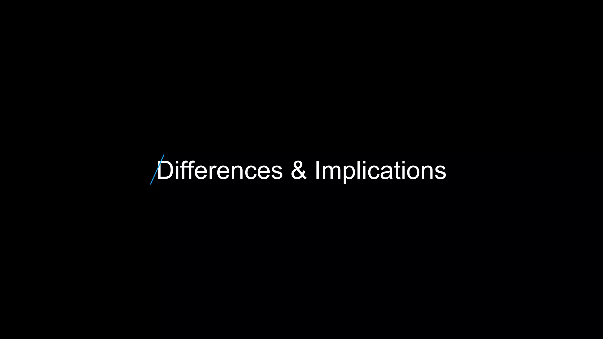 Differences & Implications
 
