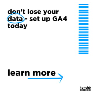 don't lose your
data - set up GA4
today
learn more
 