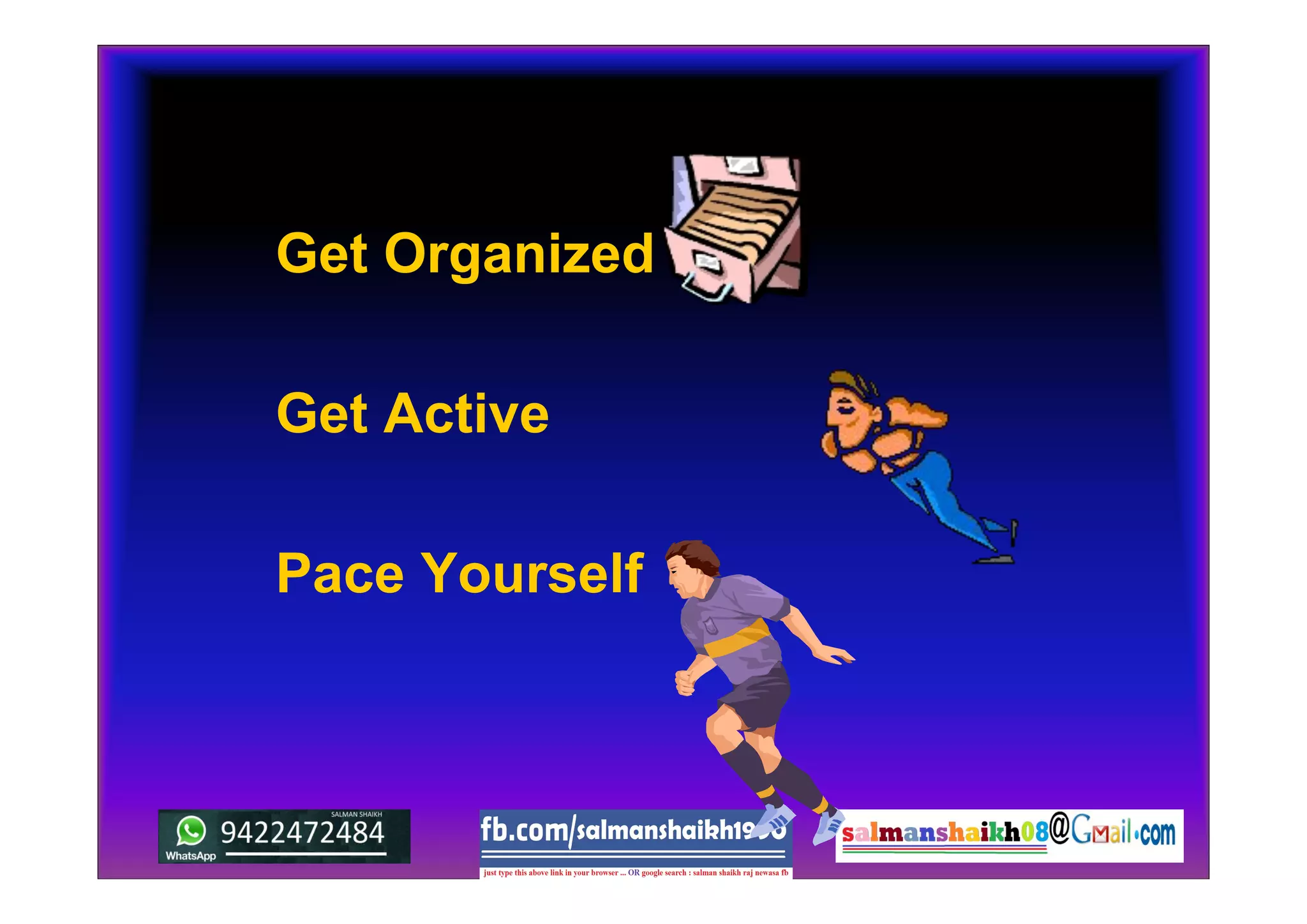 Get Organized
Get Active
Pace Yourself
 