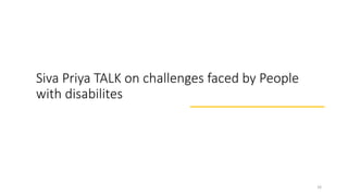 Siva Priya TALK on challenges faced by People
with disabilites
16
 