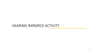 HEARING IMPAIRED ACTIVITY
20
 