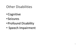Other Disabilities
•Cognitive
•Seizures
•Profound Disability
• Speech Impairment
31
 