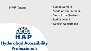 HAP Team • Suman Damera
• Syeda Anwar Sulthana
• Samyuktha Chadaram
• Radha Vydehi
• Naveen Gandamalla
4
 