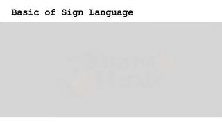 Basic of Sign Language
 