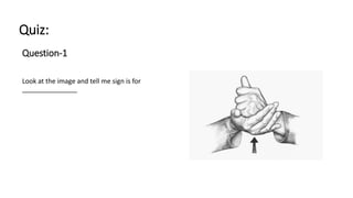 Quiz:
Question-1
Look at the image and tell me sign is for
_______________
 