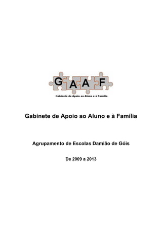 Gabinete de Apoio ao Aluno e à Família
Agrupamento de Escolas Damião de Góis
De 2009 a 2013
 