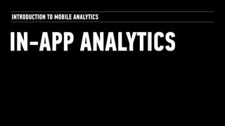 IN-APP ANALYTICS
INTRODUCTION TO MOBILE ANALYTICS
 