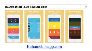 31TRACKING EVENTS : HAHA (iOS) CASE STUDY
Hahamobileapp.com
 