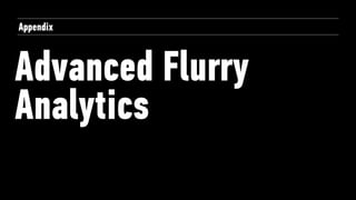 Advanced Flurry
Analytics
Appendix
 