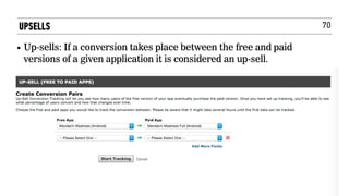 70UPSELLS
• Up-sells: If a conversion takes place between the free and paid
versions of a given application it is considered an up-sell.
 