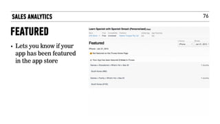 76SALES ANALYTICS
FEATURED
• Lets you know if your
app has been featured
in the app store
 