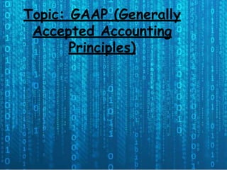 Topic: GAAP (Generally
Accepted Accounting
Principles)
 