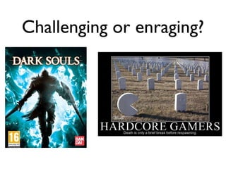 Challenging or enraging?
 