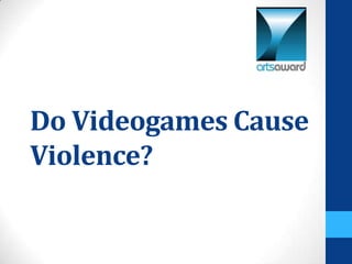Do Videogames Cause
Violence?
 