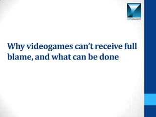 Why videogames can’t receive full
blame, and what can be done
 
