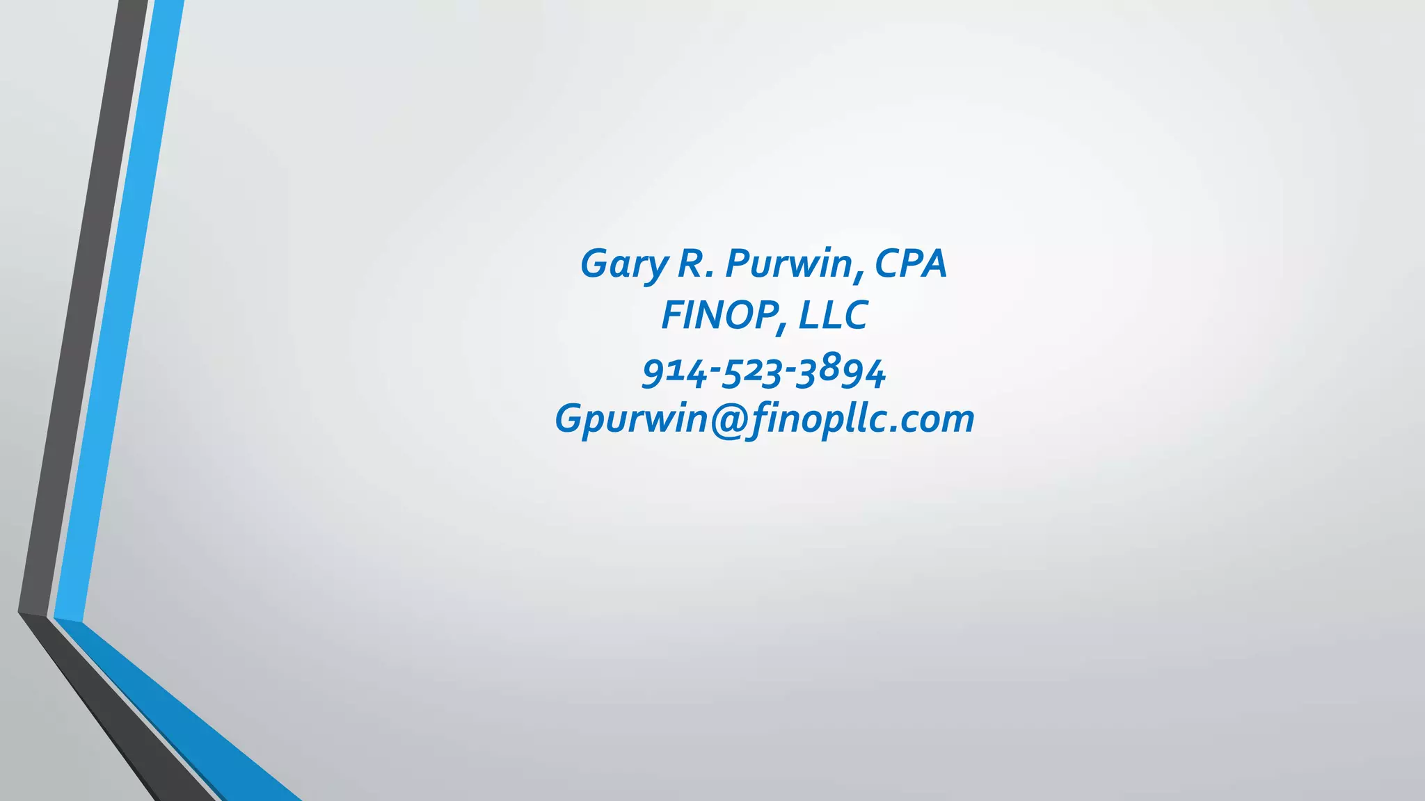Gary R. Purwin, CPA
FINOP, LLC
914-523-3894
Gpurwin@finopllc.com
 