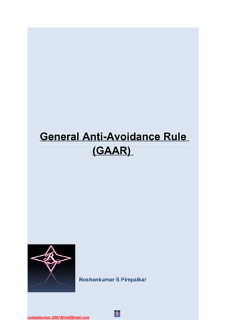 General Anti-Avoidance Rule
               (GAAR)




                         Roshankumar S Pimpalkar




roshankumar.2007@rediffmail.com
 