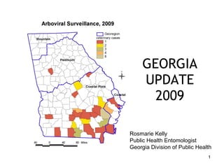 GEORGIA UPDATE 2009 Rosmarie Kelly Public Health Entomologist Georgia Division of Public Health 