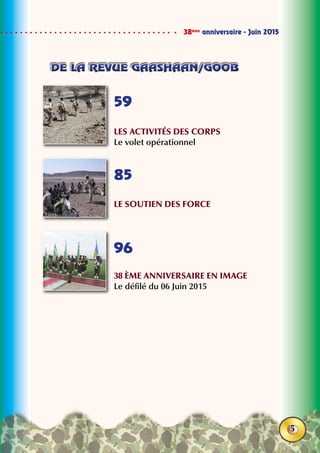 38ème
anniversaire - Juin 2015
5
de la revue gaashaan/goobde la revue gaashaan/goob
LEs activités des corps
Le volet opérationnel
LE SOUTIEN DES FORCE
38 ème anniversaire en image
Le défilé du 06 Juin 2015
59
85
96
 