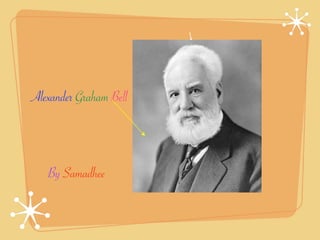 Alexander Graham Bell



   By Samadhee
 