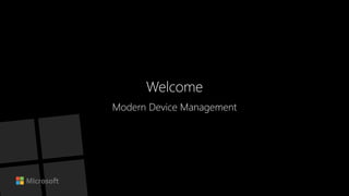 Welcome
Modern Device Management
 