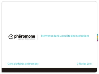 Bienvenusdans la société des interactions Gens d’affaires de Bromont 				9 février 2011 