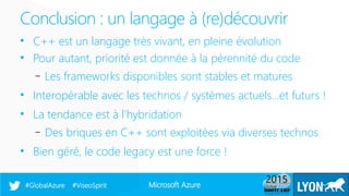 Microsoft Azure#GlobalAzure #ViseoSpirit
• C++ est un langage très vivant, en pleine évolution
• Pour autant, priorité est...
