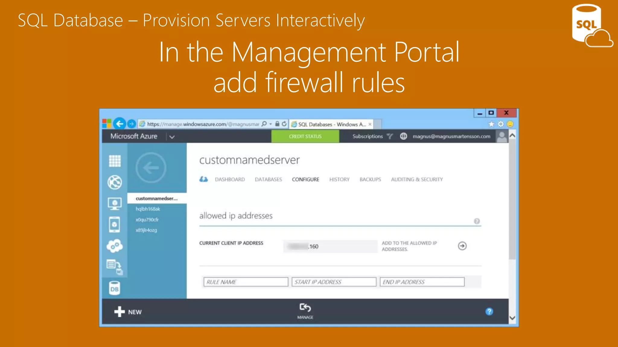 In the Management Portal
add firewall rules
SQL Database – Provision Servers Interactively
 