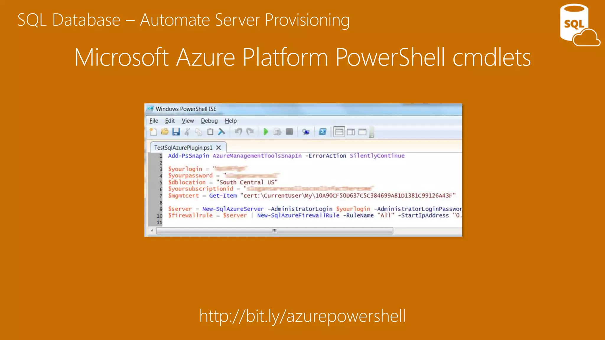 SQL Database – Automate Server Provisioning
Microsoft Azure Platform PowerShell cmdlets
http://bit.ly/azurepowershell
 