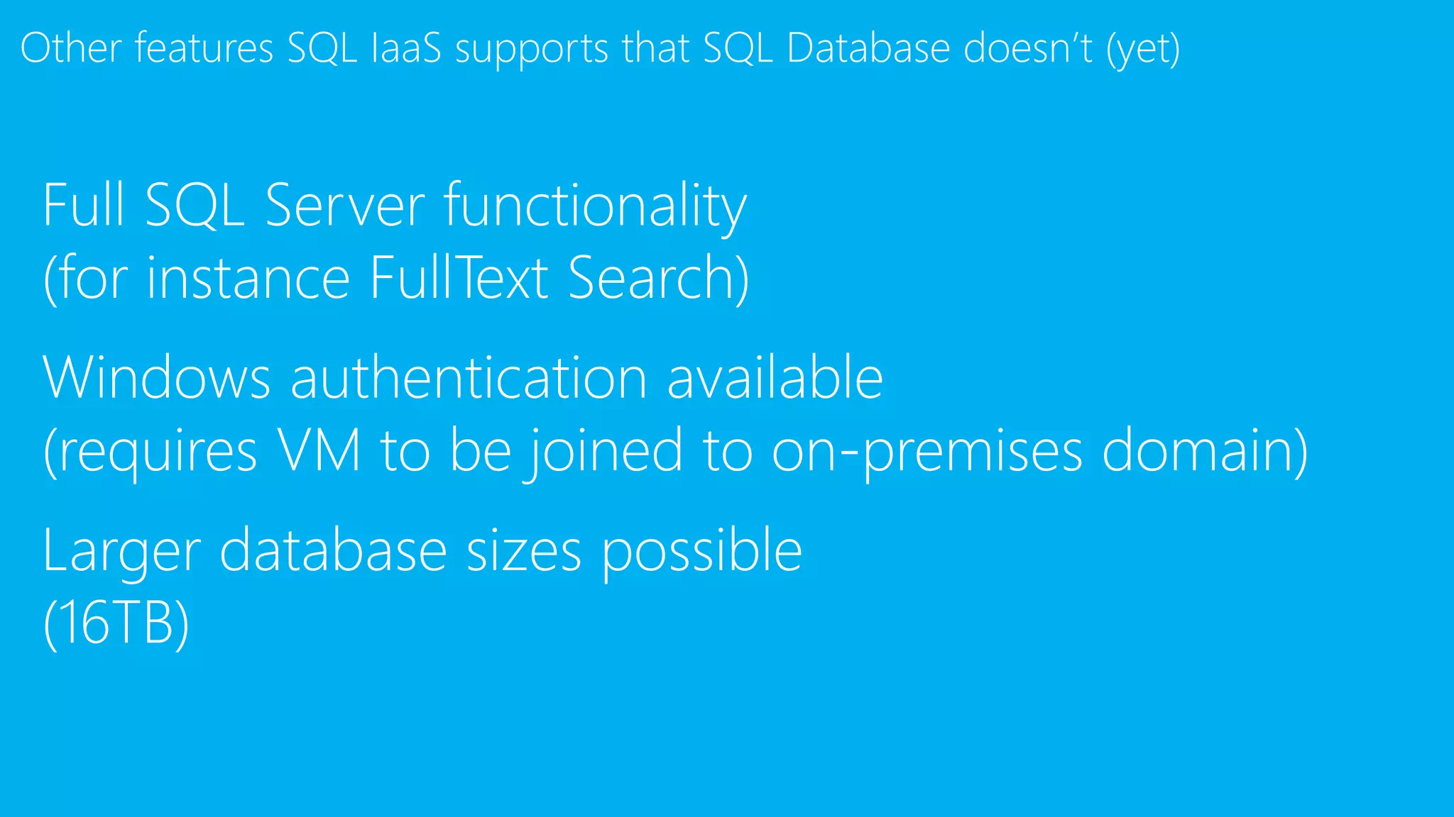 Other features SQL IaaS supports that SQL Database doesn’t (yet)
 
