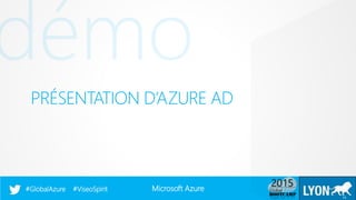 Microsoft Azure#GlobalAzure #ViseoSpirit
PRÉSENTATION D’AZURE AD
11
 