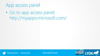 Microsoft Azure#GlobalAzure #ViseoSpirit
• Go to app access panel:
http://myapps.microsoft.com/
App access panel
26
 