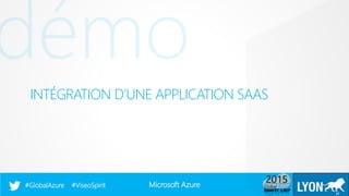 Microsoft Azure#GlobalAzure #ViseoSpirit
INTÉGRATION D’UNE APPLICATION SAAS
27
 