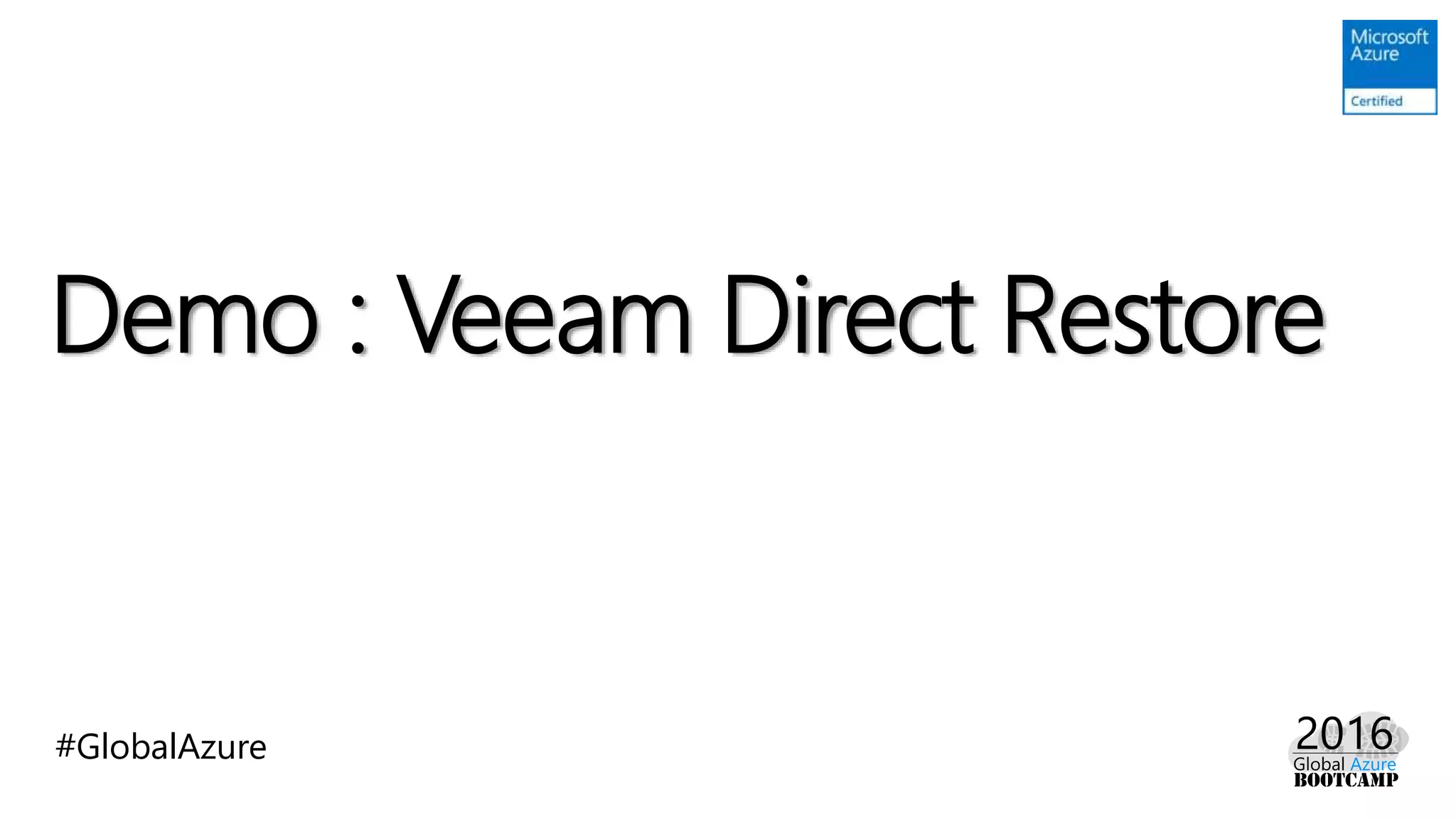 #GlobalAzure
Demo : Veeam Direct Restore
 