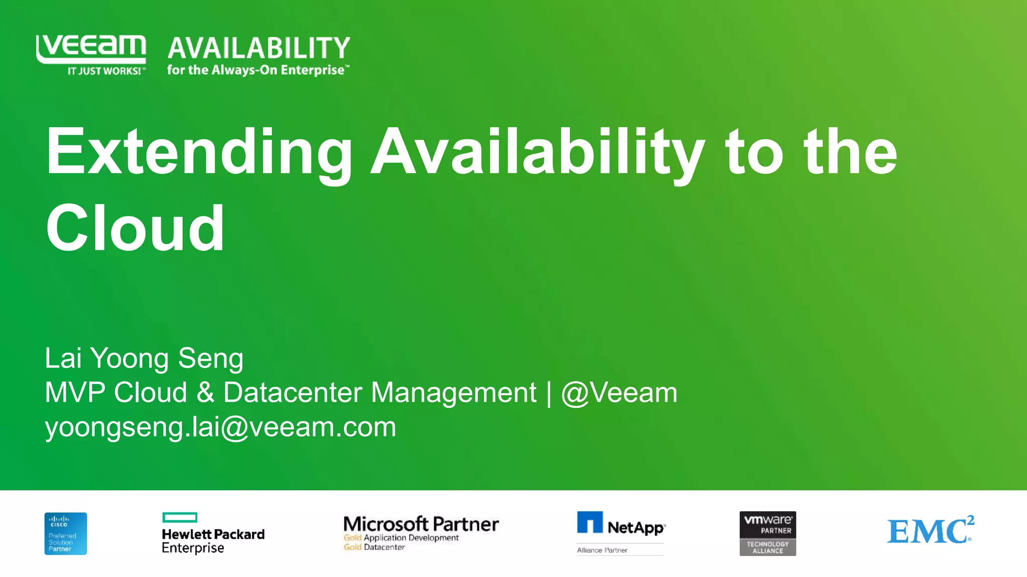 Extending Availability to the
Cloud
Lai Yoong Seng
MVP Cloud & Datacenter Management | @Veeam
yoongseng.lai@veeam.com
 