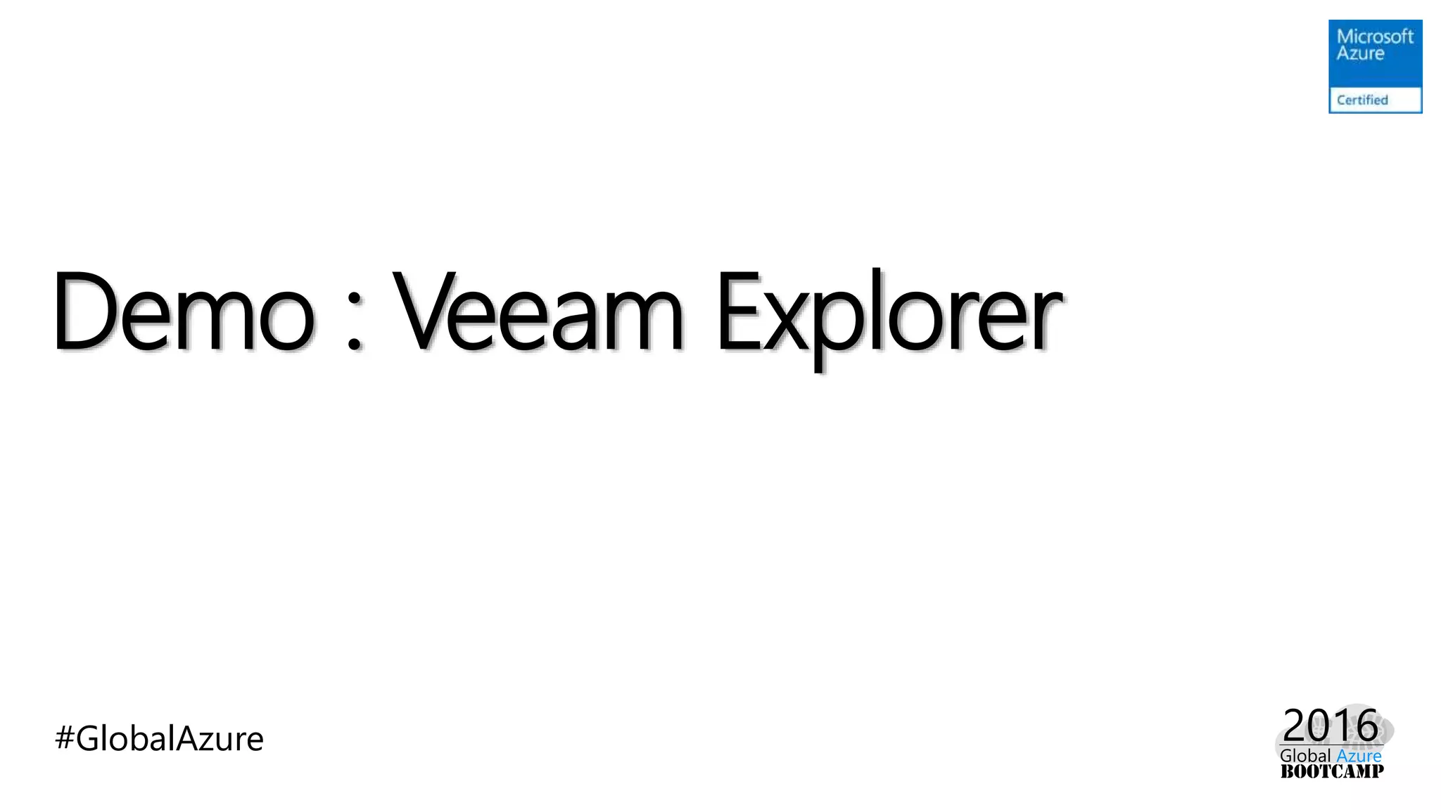 #GlobalAzure
Demo : Veeam Explorer
 