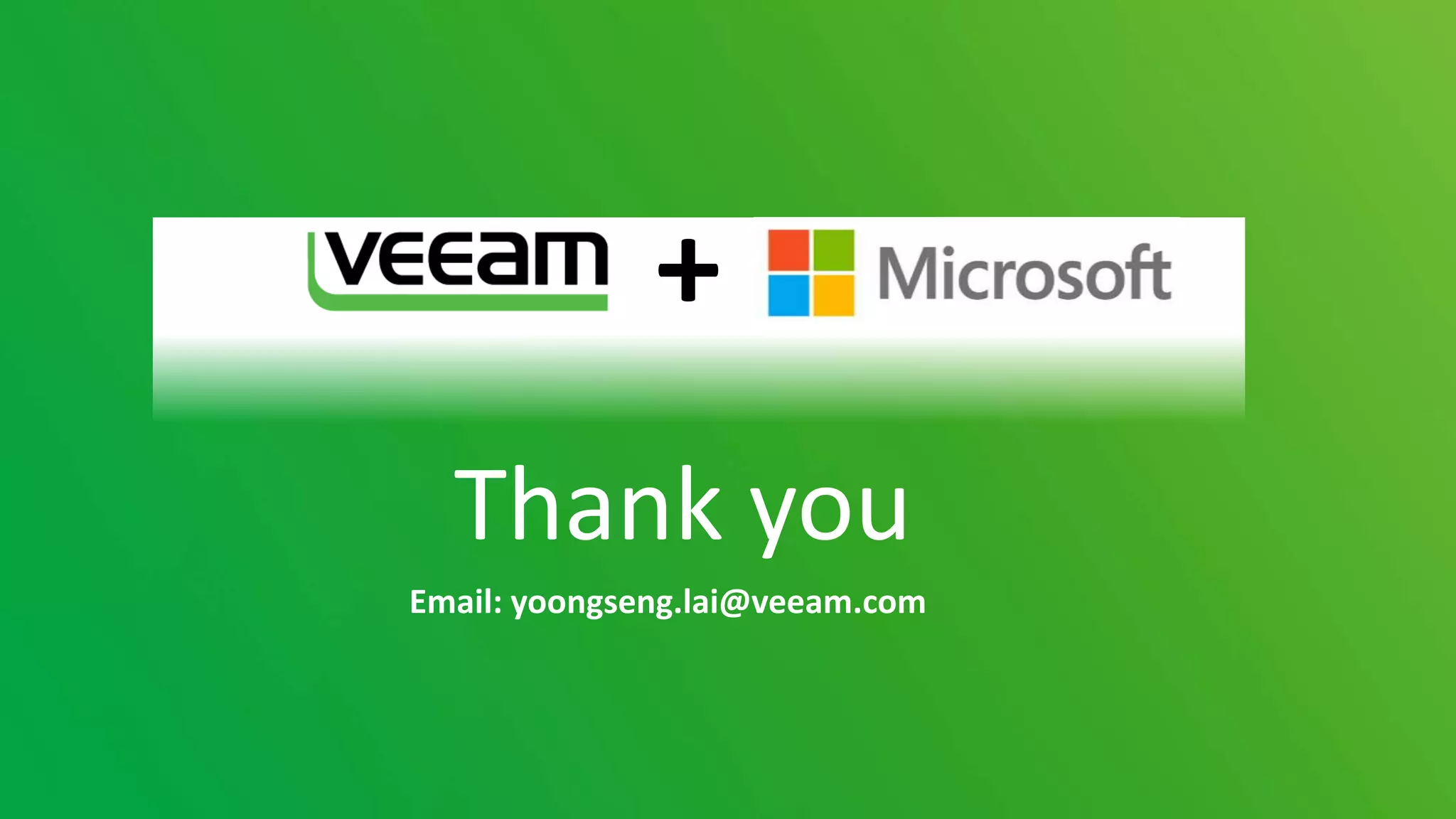 Thank you
Email: yoongseng.lai@veeam.com
+
 
