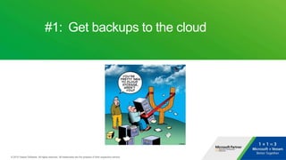 #1: Get backups to the cloud
 