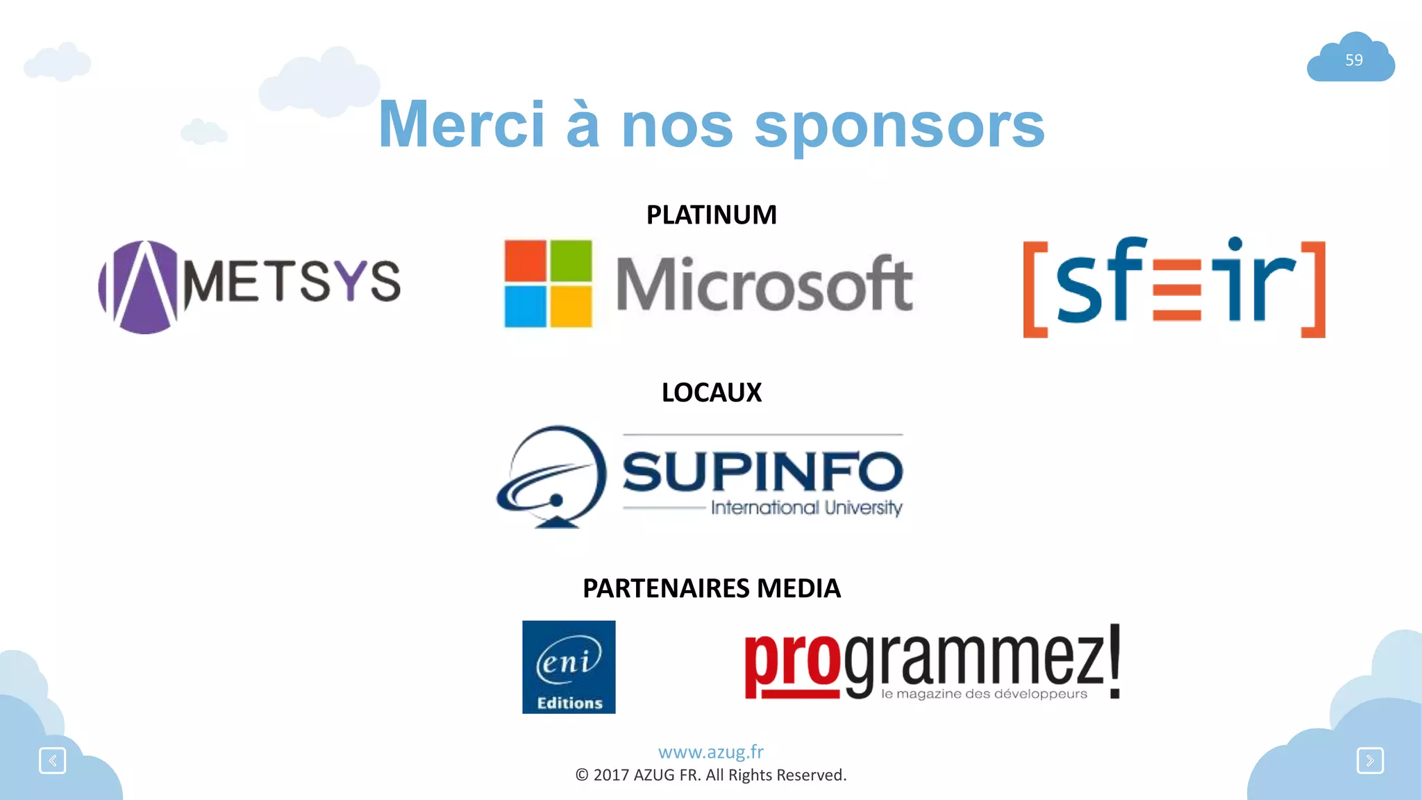 www.azug.fr
© 2017 AZUG FR. All Rights Reserved.
59
Merci à nos sponsors
PLATINUM
LOCAUX
PARTENAIRES MEDIA
 