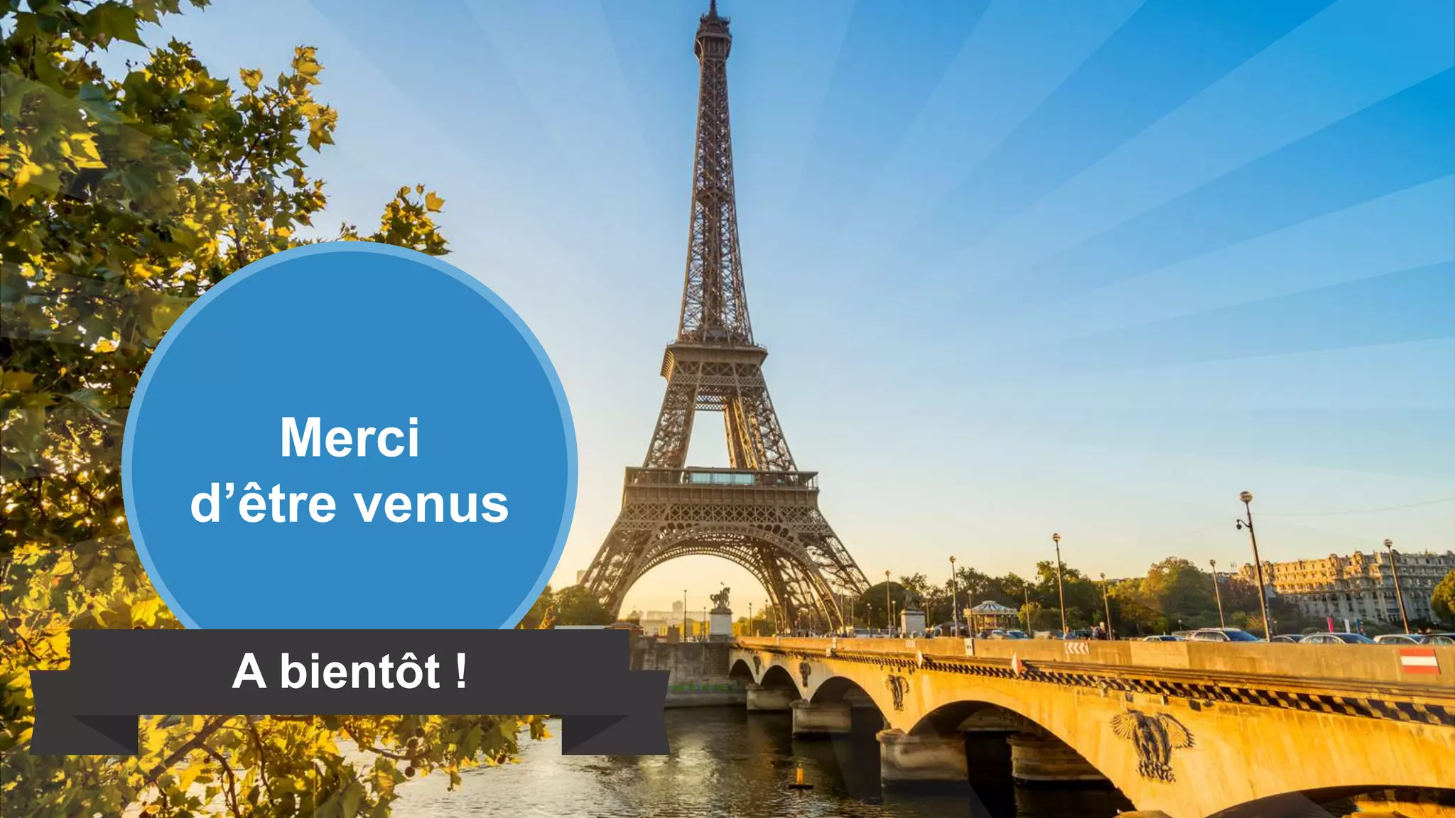 Merci
d’être venus
A bientôt !
 