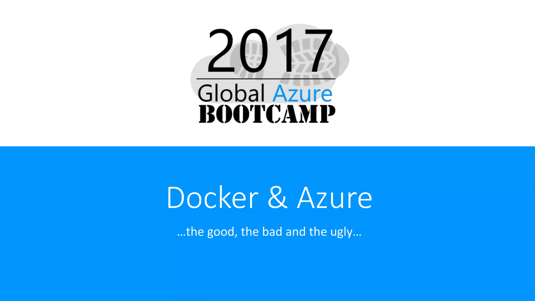 Docker & Azure
…the good, the bad and the ugly…
 