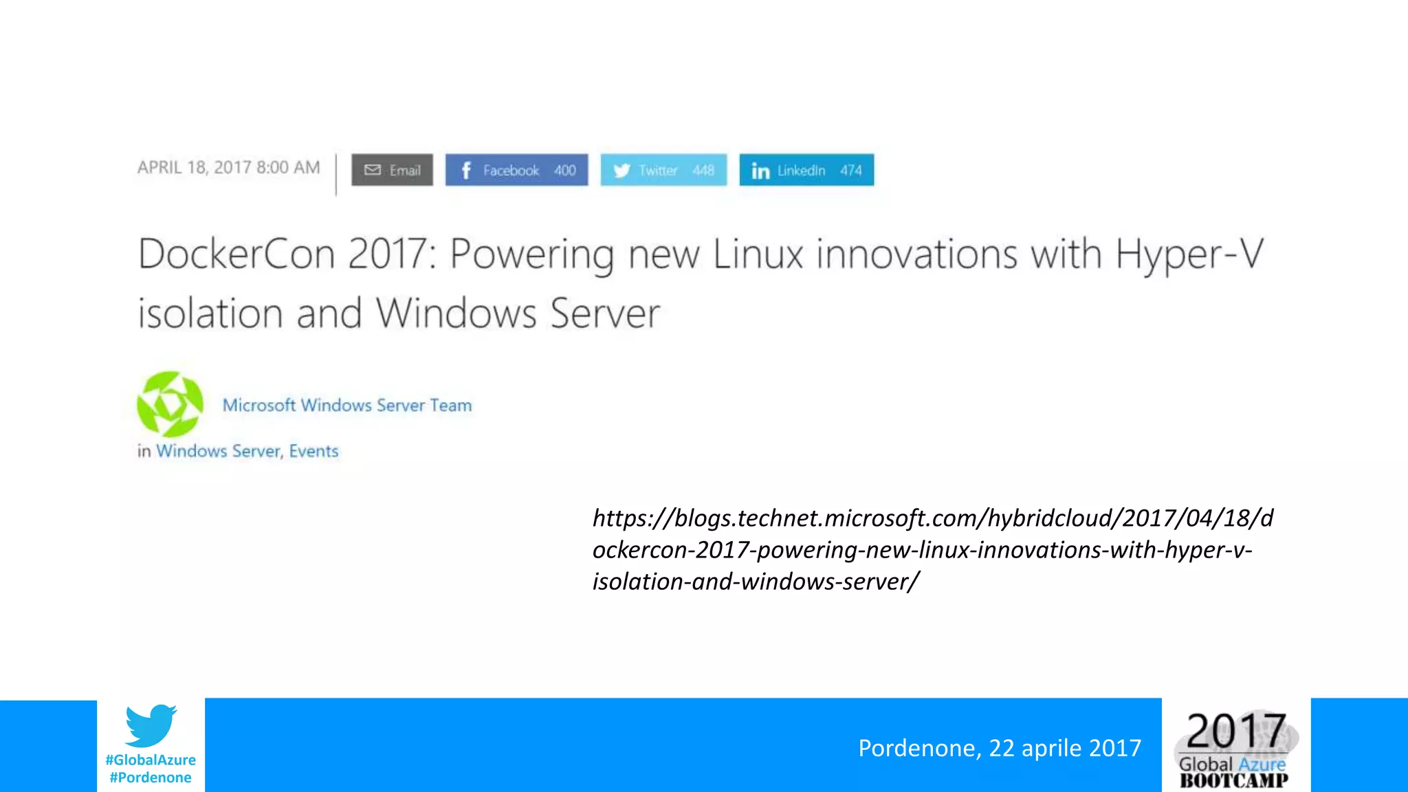 Pordenone, 22 aprile 2017#GlobalAzure
#Pordenone
https://blogs.technet.microsoft.com/hybridcloud/2017/04/18/d
ockercon-2017-powering-new-linux-innovations-with-hyper-v-
isolation-and-windows-server/
 