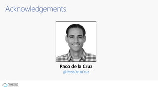 Acknowledgements
Paco de la Cruz
@PacoDeLaCruz
 