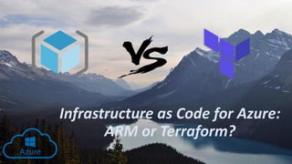 Infrastructure as Code for Azure:
ARM or Terraform?
 